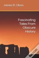 Fascinating Tales From Obscure History