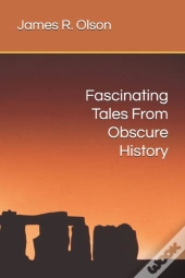 Fascinating Tales From Obscure History
