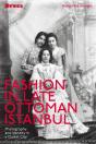 Fashion In Late Ottoman Istanbul - Preview
