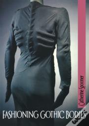 Fashioning Gothic Bodies