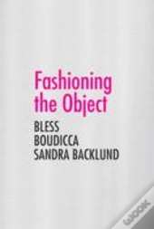 Fashioning The Object