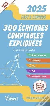 Fast & Curious : 300 Écritures Comptables Expliquées, À Jour Du Nouveau Pcg ; Toutes Les Écritures Indispensables, Commentées Et Expliquées