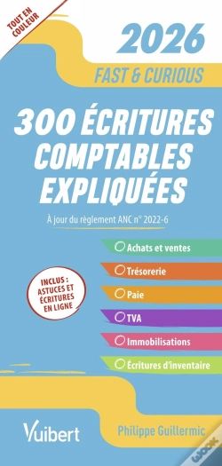 Capa do artigo Fast & Curious : 300 Écritures Comptables Expliquées, À Jour Du Règlement Anc N° 2022-6 : Toutes Les Écritures Indispensables, Commentées Et Expliquée