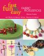 Fast, Fun & Easy Fabric Ficklesticks - Preview