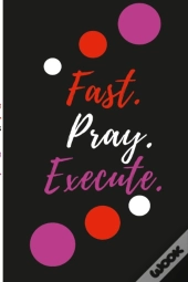 Fast. Pray. Execute Planner Journal