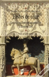 Fastes De Cour ; Les Enjeux D'Un Voyages Princier À Blois En 1501