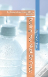 Fasting! You Must Be Crazy