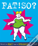 Fat! So?