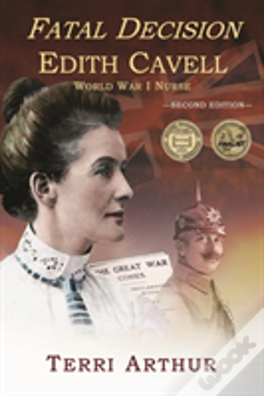 Fatal Decision: Edith Cavell, World War I Nurse