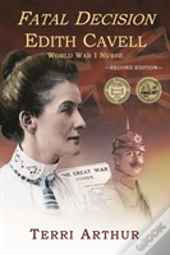 Fatal Decision: Edith Cavell, World War I Nurse