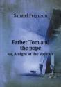 Father Tom And The Pope Or, A Night At The Vatican - Preview