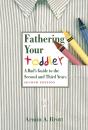 Fathering Your Toddler: A Dad'S Guide To The Second And Third Years - Preview