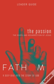 Capa do artigo Fathom Bible Studies: The Passion Leader Guide