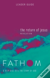 Capa do artigo Fathom Bible Studies: The Return Of Jesus Leader Guide