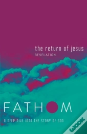 Fathom Bible Studies: The Return Of Jesus Student Journal