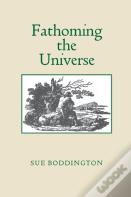 Fathoming The Universe