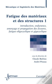 Capa do artigo Fatigue Des Matériaux Et Des Structures 1 : Introduction, Endurance, Amorçage Et Propagation Des Fissures