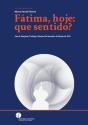 Fátima, Hoje: Que Sentido? - Preview