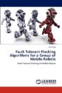 Fault Tolerant Flocking Algorithms For A Group Of Mobile Robots - Preview