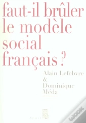 Faut-Il Bruler Le Modele Social Francais?