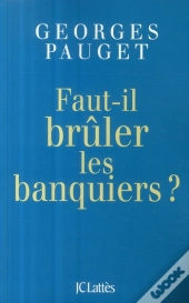 Faut-Il Brûler Les Banquiers ?