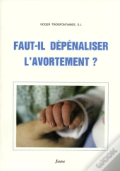 Faut-Il Depenaliser L'Avortement