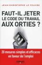 Faut-Il Jeter Le Code Du Travail Aux Orties ?  20 Mesures Simples Et Efficaces En Faveur De L'Emploi - Preview