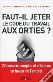 Capa do artigo Faut-Il Jeter Le Code Du Travail Aux Orties ?  20 Mesures Simples Et Efficaces En Faveur De L