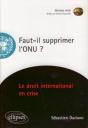 Faut-Il Supprimer L'Onu ? Le Droit International En Crise - Preview