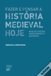 Fazer e Pensar a História Medieval Hoje