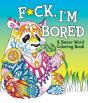 F*Ck, I'M Bored - Preview