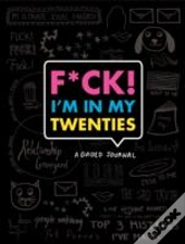 F*Ck I'M In My Twenties Guided Journal