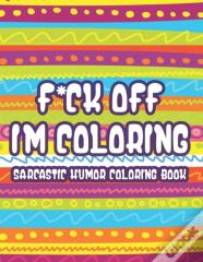 F*Ck Off Im Coloring Sarcastic Humor Coloring Book