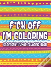 F*Ck Off Im Coloring Sarcastic Humor Coloring Book