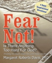 Fear Not! Is There Anything Too Hard For God?
