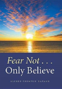 Fear Not . . . Only Believe - Preview