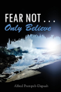 Fear Not . . . Only Believe - Preview