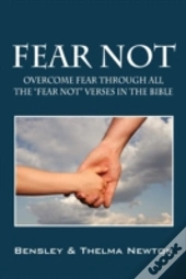 Fear Not:  Overcome Fear Through All The