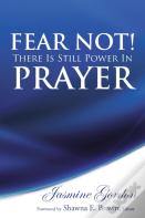 Fear Not! There Is Still Power In Prayer