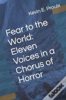 Fear To The World