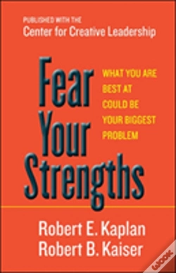 Capa do artigo Fear Your Strengths: What You Are Best At Could Be Your Biggest Problem