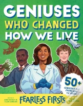Fearless Firsts: Geniuses Who Changed How We Live
