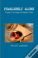 Fearlessly Alone - Finding Your Happy No Matter What