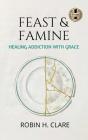 Feast And Famine: Healing Addiction With - Preview