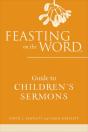 Feasting On The Word Guide To Children'S Sermons - Preview