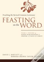 Feasting On The Wordâ€” Year C, Volume 4