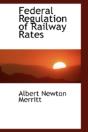 Federal Regulation Of Railway Rates - Preview