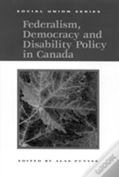 Federalism, Democracy And Disability Policy In Canada