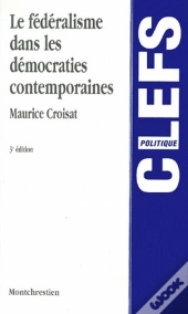 Fédéralisme Dans Les Démocraties Contemporaines (3e Édition)