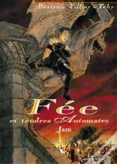 Fée Et Tendres Automates Tome 1 ; Jam